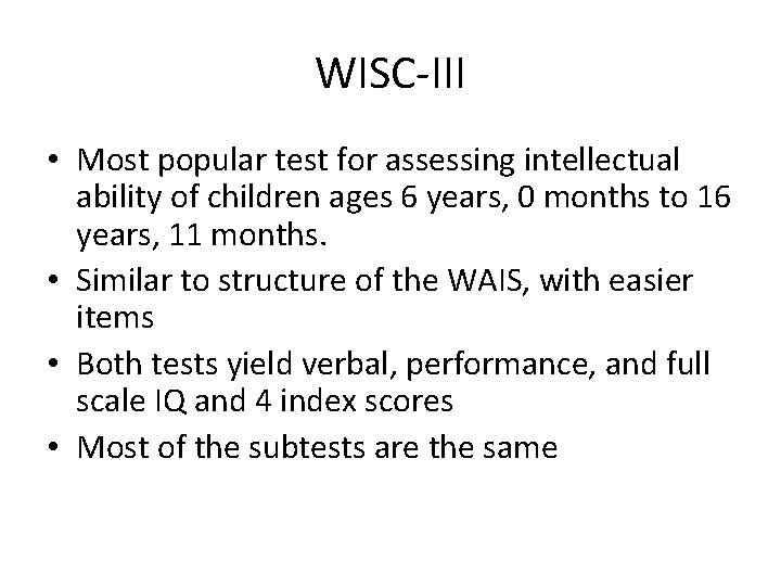 WISC-III • Most popular test for assessing intellectual ability of children ages 6 years,