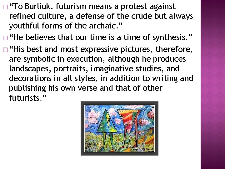 � “To Burliuk, futurism means a protest against refined culture, a defense of the