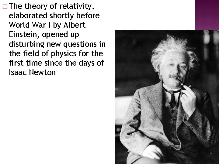 � The theory of relativity, elaborated shortly before World War I by Albert Einstein,