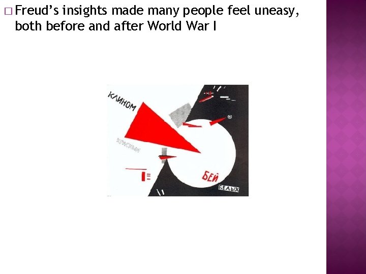 � Freud’s insights made many people feel uneasy, both before and after World War