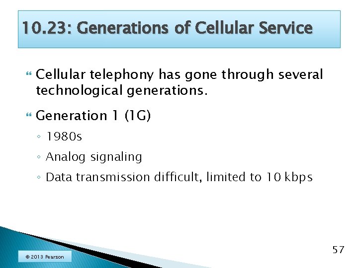 10. 23: Generations of Cellular Service Cellular telephony has gone through several technological generations.