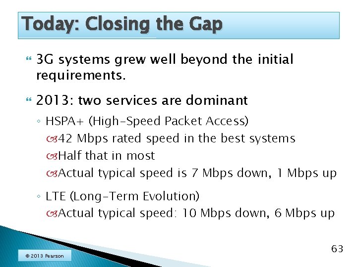Today: Closing the Gap 3 G systems grew well beyond the initial requirements. 2013:
