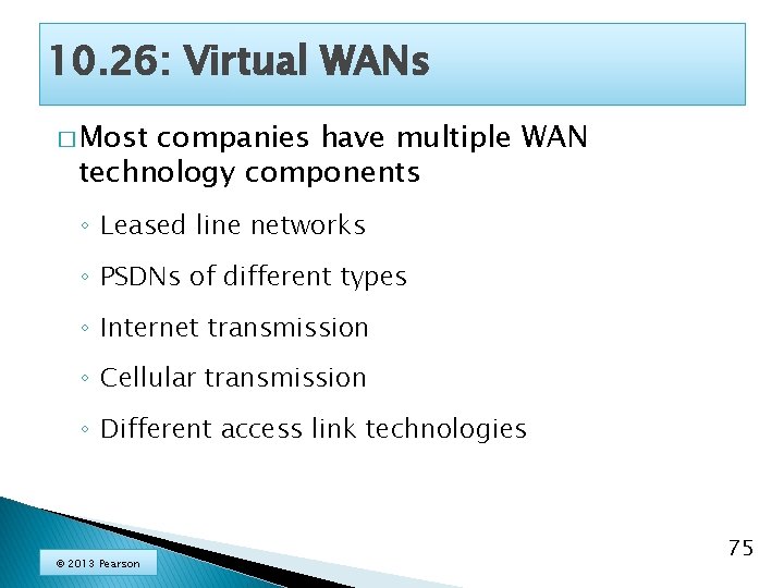 10. 26: Virtual WANs � Most companies have multiple WAN technology components ◦ Leased