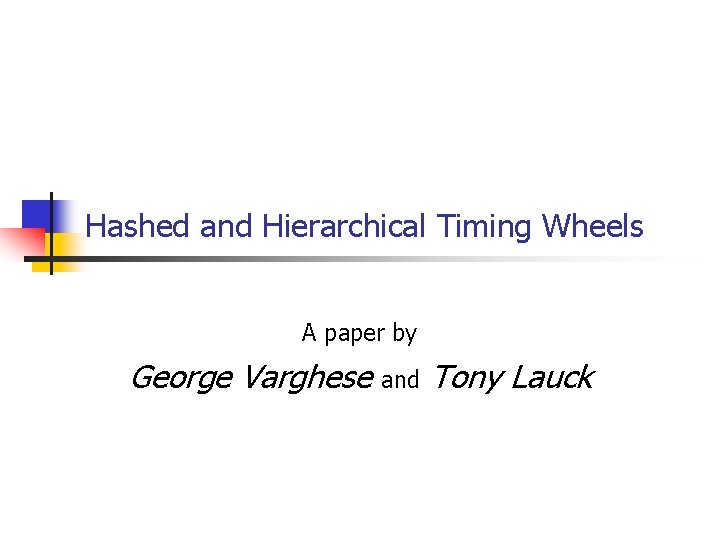 Hashed and Hierarchical Timing Wheels A paper by George Varghese and Tony Lauck 