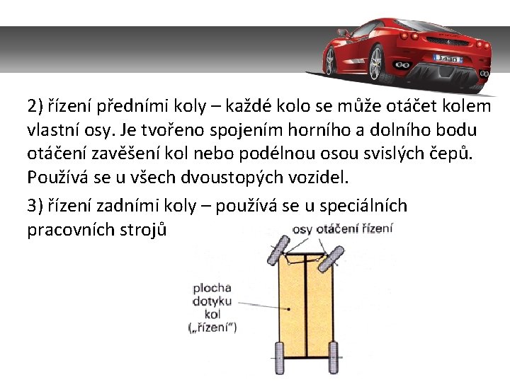 2) řízení předními koly – každé kolo se může otáčet kolem vlastní osy. Je