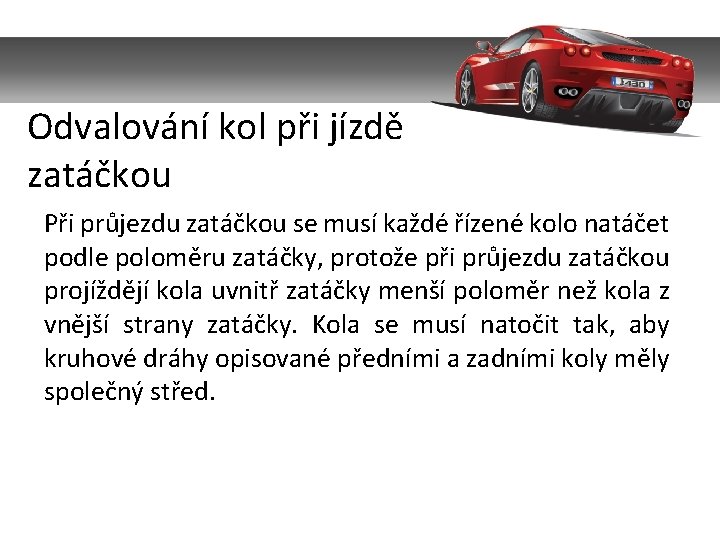 Odvalování kol při jízdě zatáčkou Při průjezdu zatáčkou se musí každé řízené kolo natáčet