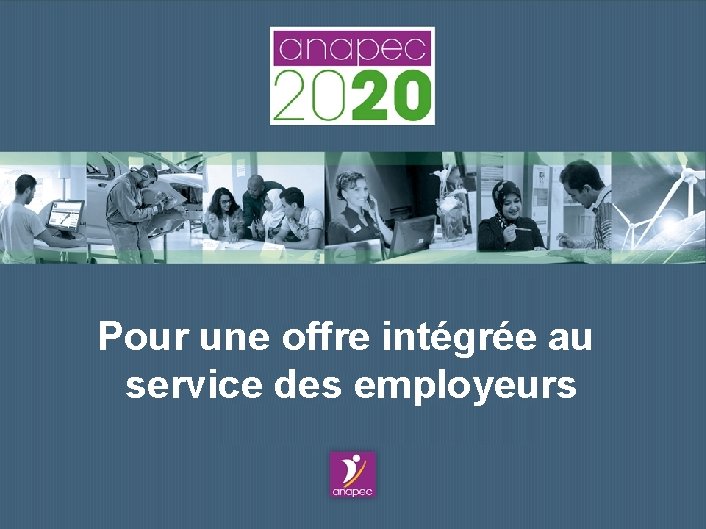 Pour une offre intégrée au service des employeurs 