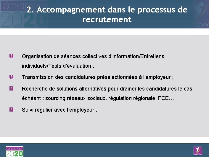 2. Accompagnement dans le processus de recrutement Organisation de séances collectives d’information/Entretiens individuels/Tests d’évaluation