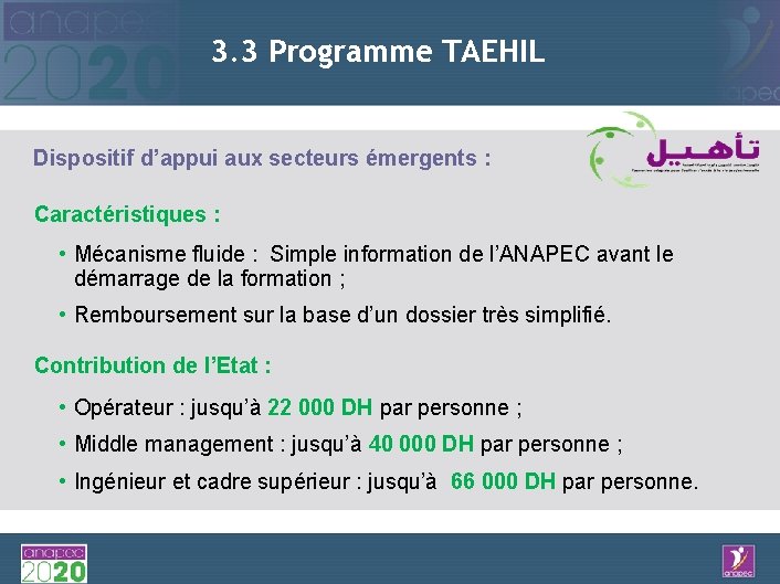 3. 3 Programme TAEHIL Dispositif d’appui aux secteurs émergents : Caractéristiques : • Mécanisme