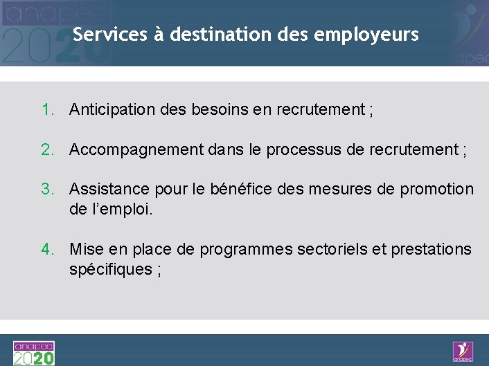 Services à destination des employeurs 1. Anticipation des besoins en recrutement ; 2. Accompagnement