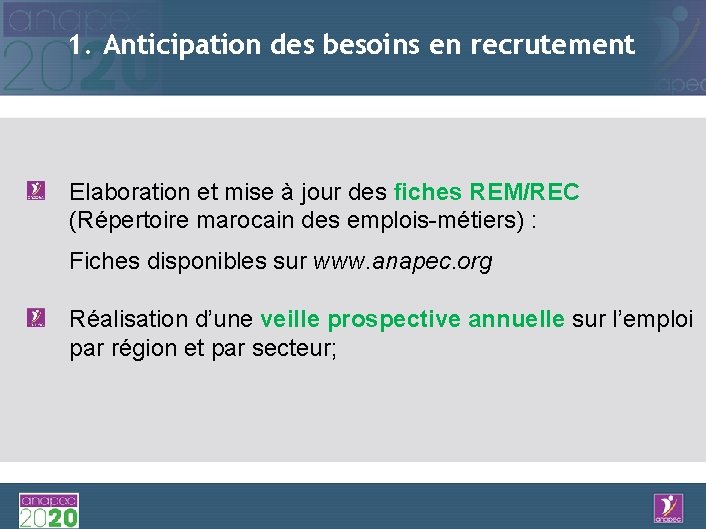 1. Anticipation des besoins en recrutement Elaboration et mise à jour des fiches REM/REC