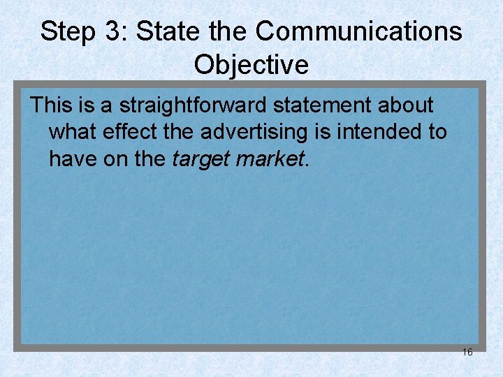 Step 3: State the Communications Objective This is a straightforward statement about what effect