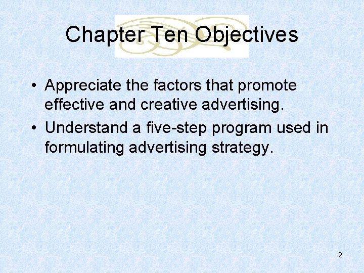 Chapter Ten Objectives • Appreciate the factors that promote effective and creative advertising. •
