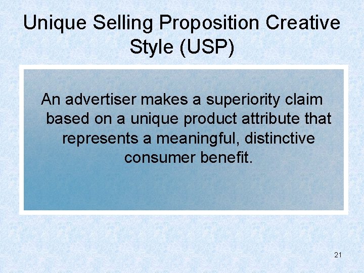 Unique Selling Proposition Creative Style (USP) An advertiser makes a superiority claim based on