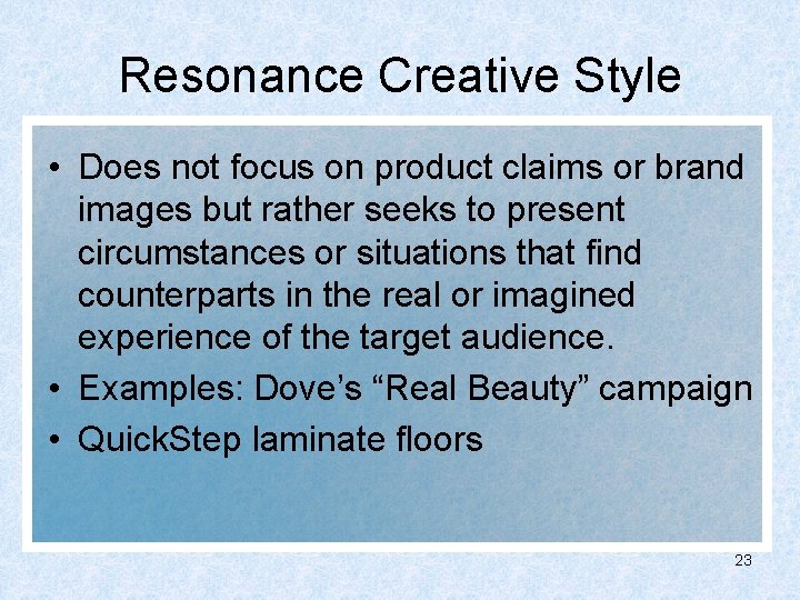 Resonance Creative Style • Does not focus on product claims or brand images but