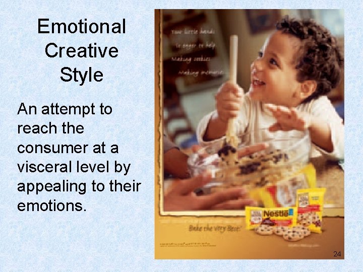 Emotional Creative Style An attempt to reach the consumer at a visceral level by