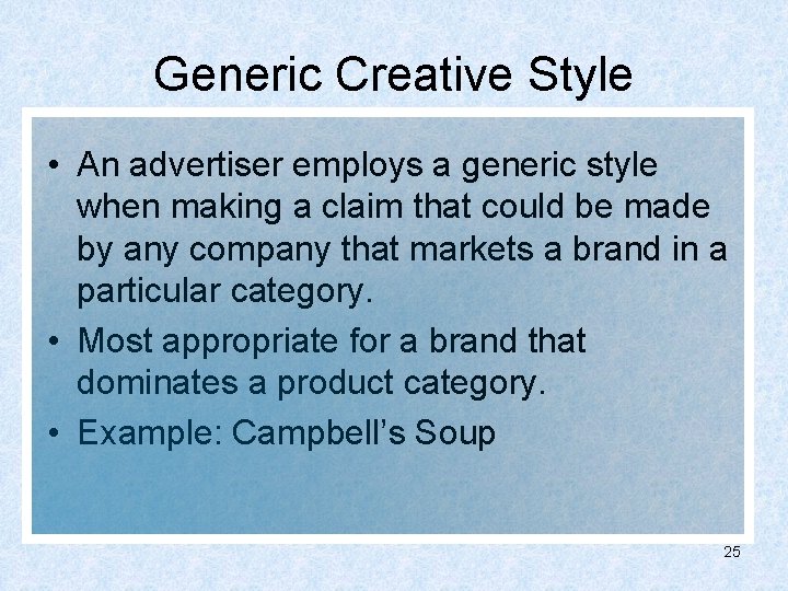 Generic Creative Style • An advertiser employs a generic style when making a claim