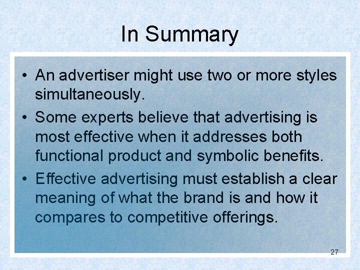 In Summary • An advertiser might use two or more styles simultaneously. • Some