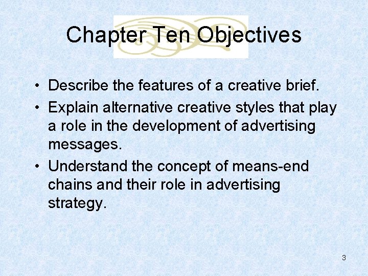 Chapter Ten Objectives • Describe the features of a creative brief. • Explain alternative