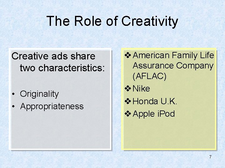 The Role of Creativity Creative ads share two characteristics: • Originality • Appropriateness v