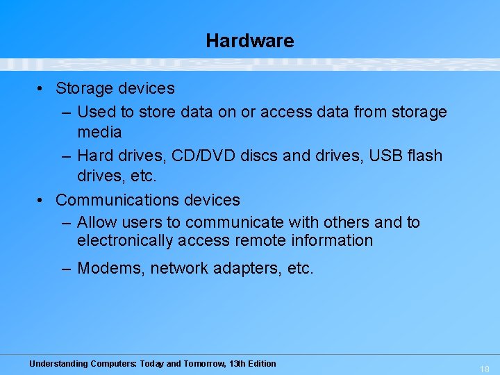 Hardware • Storage devices – Used to store data on or access data from Hardware • Storage devices – Used to store data on or access data from