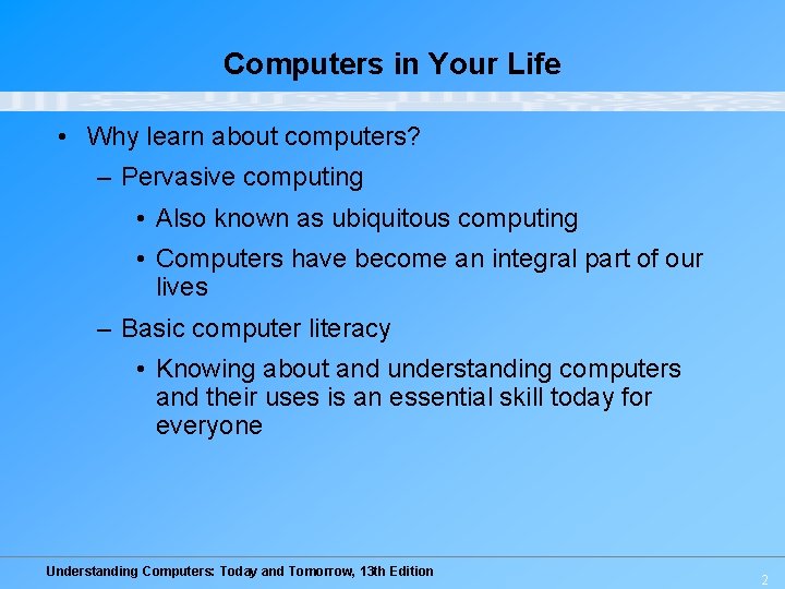 Computers in Your Life • Why learn about computers? – Pervasive computing • Also