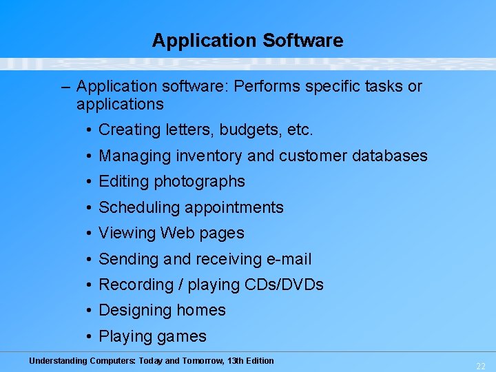 Application Software – Application software: Performs specific tasks or applications • Creating letters, budgets,