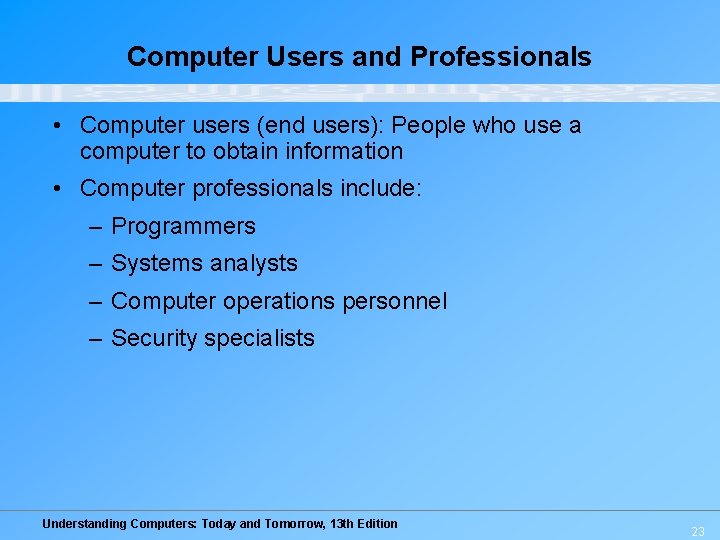 Computer Users and Professionals • Computer users (end users): People who use a computer