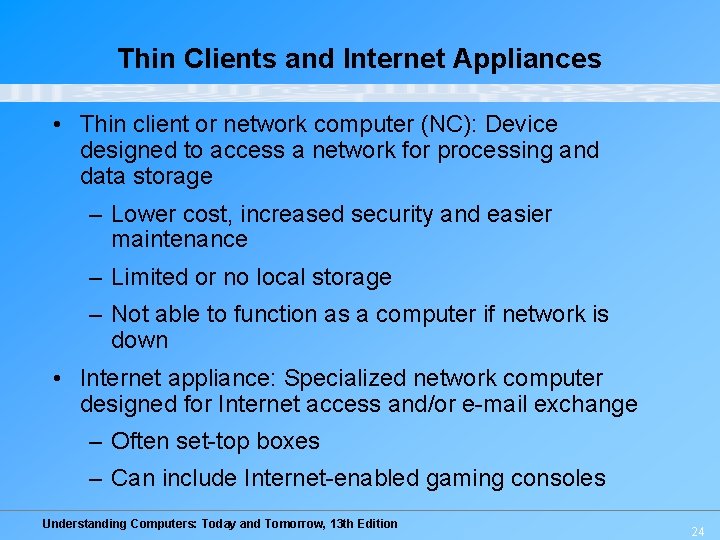 Thin Clients and Internet Appliances • Thin client or network computer (NC): Device designed