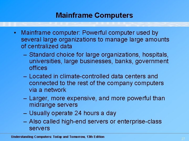 Mainframe Computers • Mainframe computer: Powerful computer used by several large organizations to manage