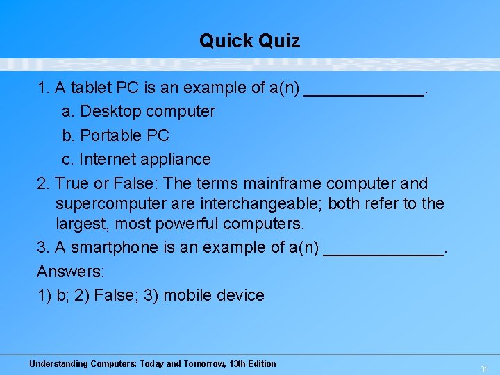 Quick Quiz 1. A tablet PC is an example of a(n) _______. a. Desktop