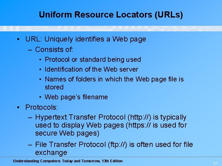 Uniform Resource Locators (URLs) • URL: Uniquely identifies a Web page – Consists of: