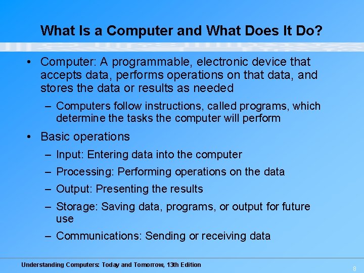 What Is a Computer and What Does It Do? • Computer: A programmable, electronic