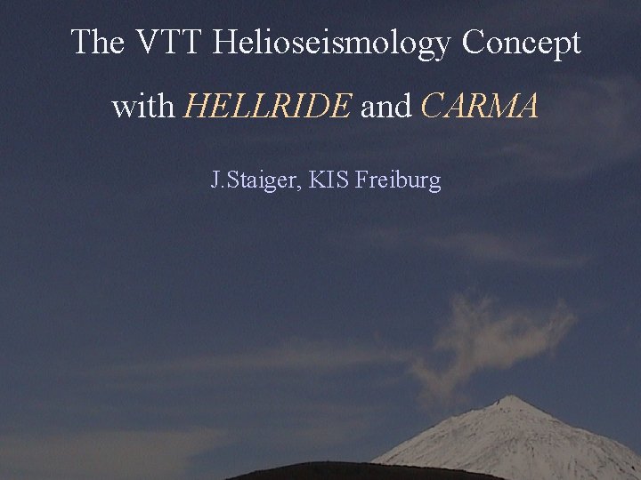 The VTT Helioseismology Concept with HELLRIDE and CARMA J. Staiger, KIS Freiburg 