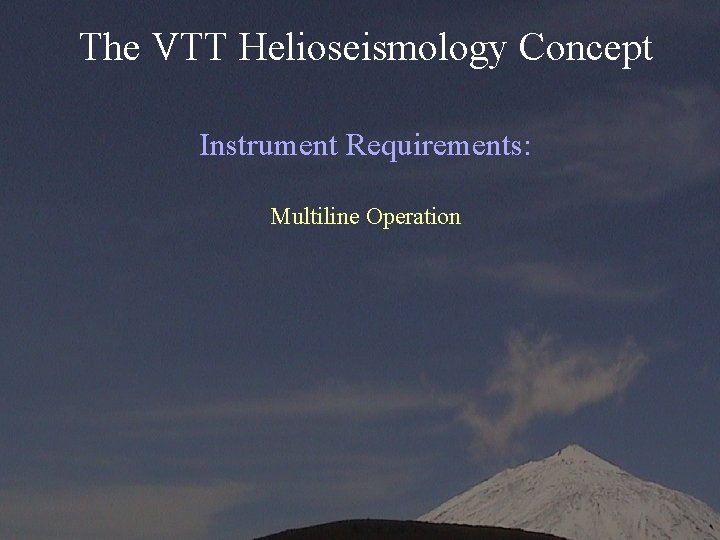 The VTT Helioseismology Concept Instrument Requirements: Multiline Operation 