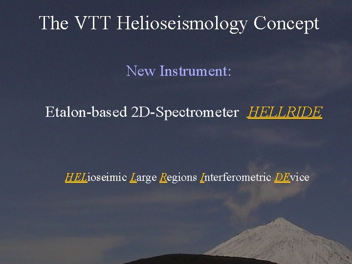 The VTT Helioseismology Concept New Instrument: Etalon-based 2 D-Spectrometer HELLRIDE HELioseimic Large Regions Interferometric
