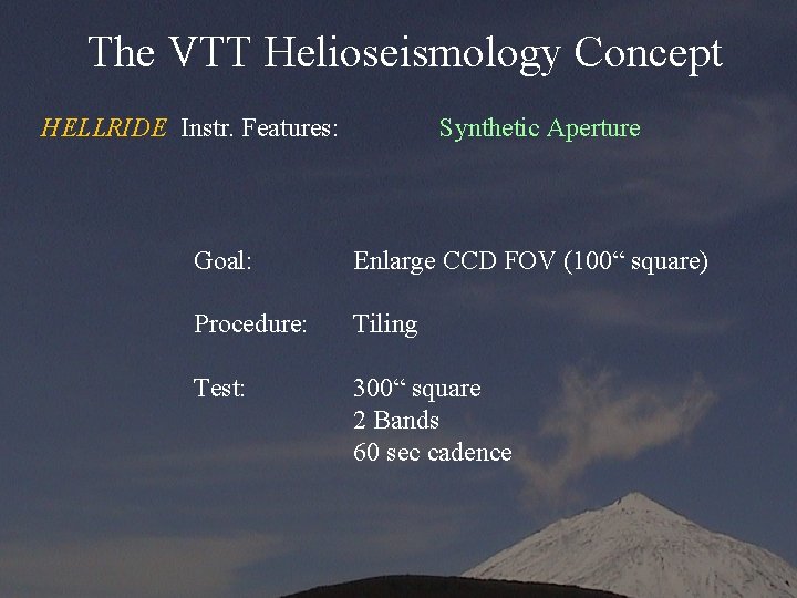 The VTT Helioseismology Concept HELLRIDE Instr. Features: Synthetic Aperture Goal: Enlarge CCD FOV (100“