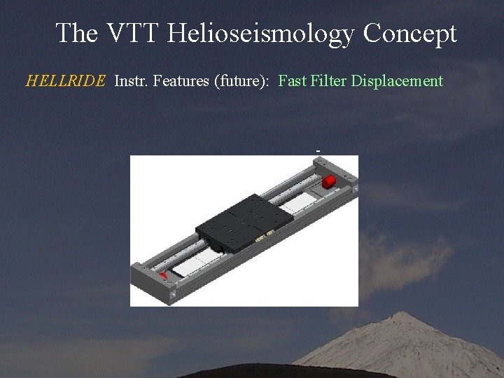 The VTT Helioseismology Concept HELLRIDE Instr. Features (future): Fast Filter Displacement - 