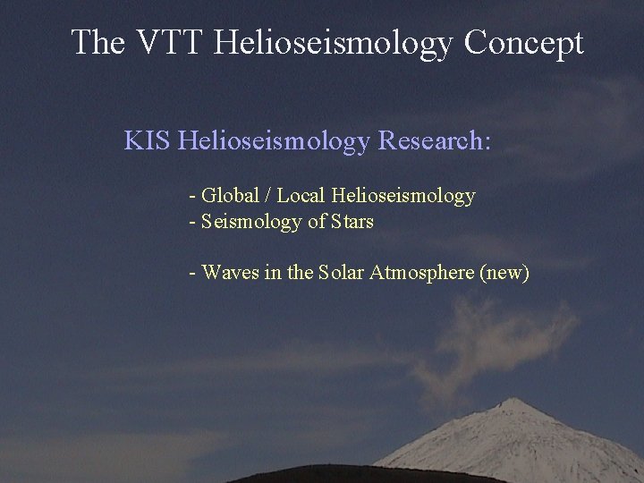 The VTT Helioseismology Concept KIS Helioseismology Research: - Global / Local Helioseismology - Seismology