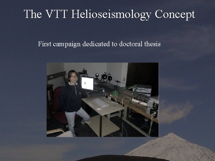 The VTT Helioseismology Concept First campaign dedicated to doctoral thesis 