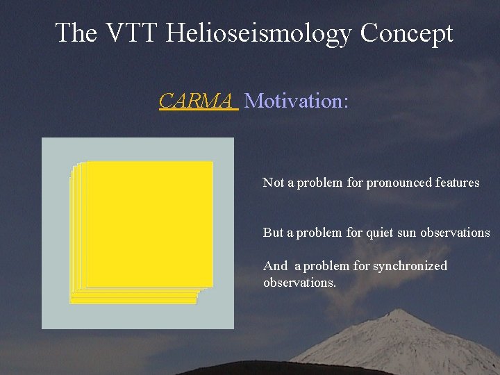 The VTT Helioseismology Concept CARMA Motivation: Not a problem for pronounced features But a