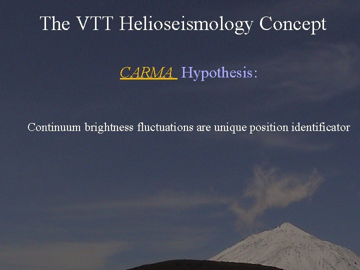The VTT Helioseismology Concept CARMA Hypothesis: Continuum brightness fluctuations are unique position identificator 