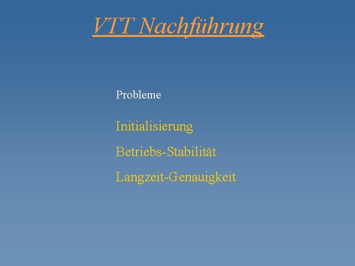 VTT Nachführung Probleme Initialisierung Betriebs-Stabilität Langzeit-Genauigkeit 