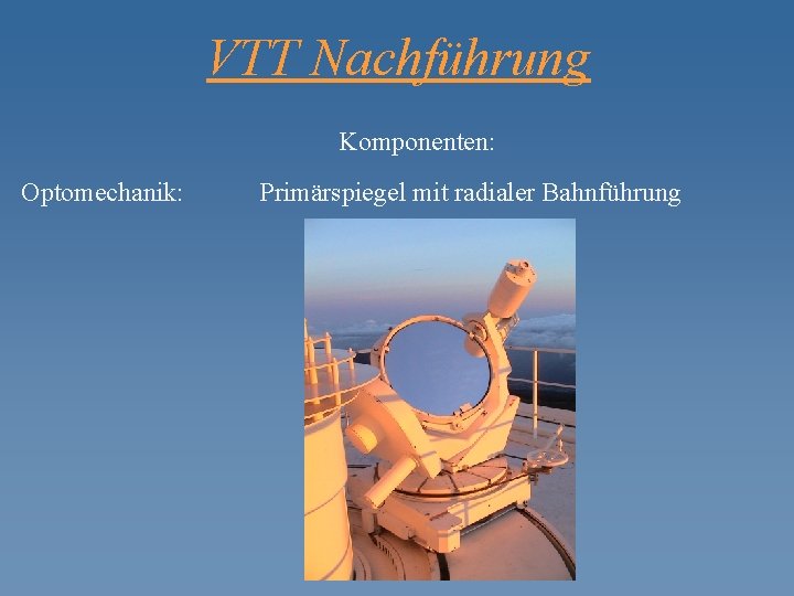 VTT Nachführung Komponenten: Optomechanik: Primärspiegel mit radialer Bahnführung 