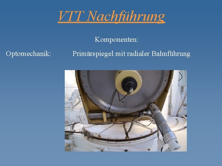 VTT Nachführung Komponenten: Optomechanik: Primärspiegel mit radialer Bahnführung 