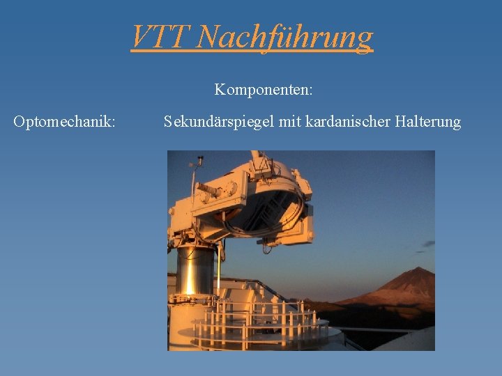 VTT Nachführung Komponenten: Optomechanik: Sekundärspiegel mit kardanischer Halterung 