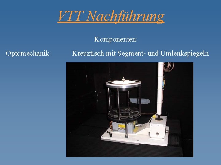 VTT Nachführung Komponenten: Optomechanik: Kreuztisch mit Segment- und Umlenkspiegeln 