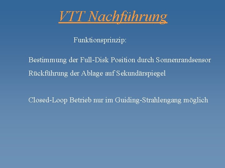 VTT Nachführung Funktionsprinzip: Bestimmung der Full-Disk Position durch Sonnenrandsensor Rückführung der Ablage auf Sekundärspiegel