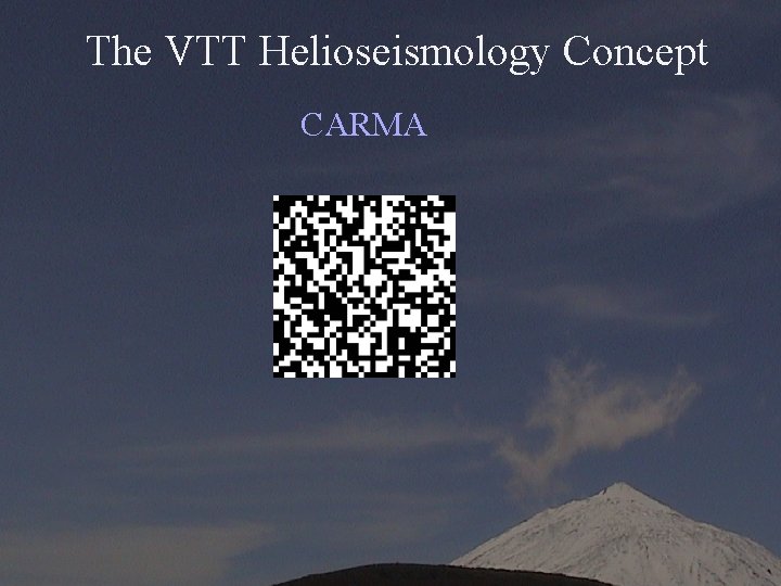 The VTT Helioseismology Concept CARMA 