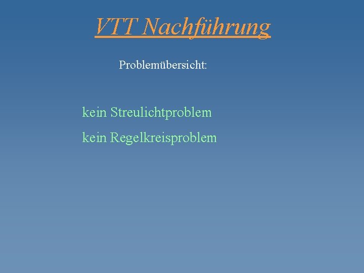 VTT Nachführung Problemübersicht: kein Streulichtproblem kein Regelkreisproblem 